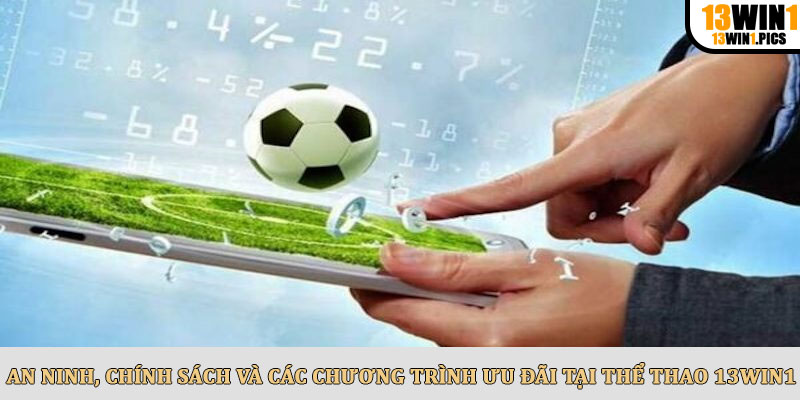 An ninh, chính sách và các chương trình ưu đãi tại thể thao 13win1
