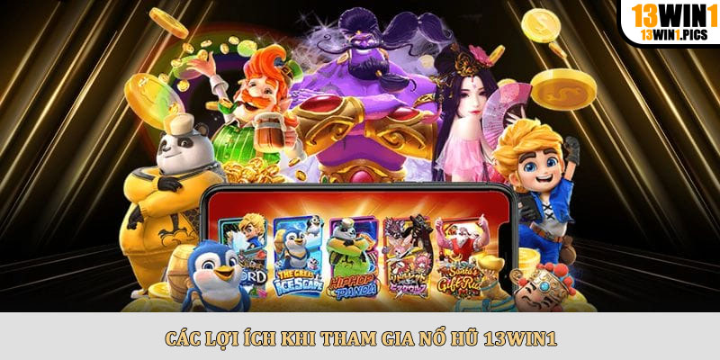 Các Lợi Ích Khi Tham Gia Nổ Hũ 13win1