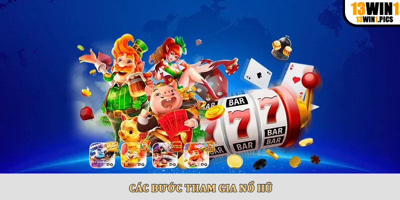 Các bước tham gia nổ hũ