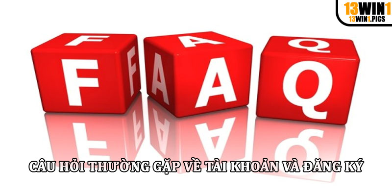 Câu hỏi thường gặp về tài khoản và đăng ký