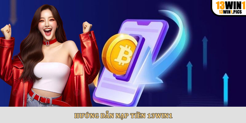 Hướng dẫn nạp tiền 13win1