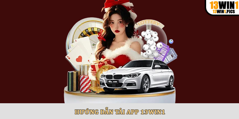 Hướng dẫn tải app 13win1