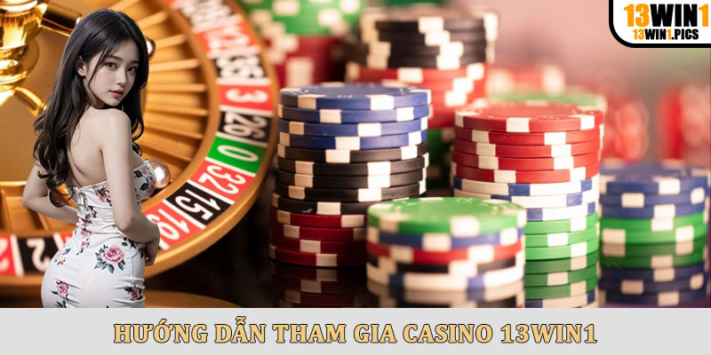 Hướng dẫn tham gia casino 13win1
