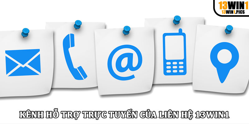Kênh hỗ trợ trực tuyến của liên hệ 13win1