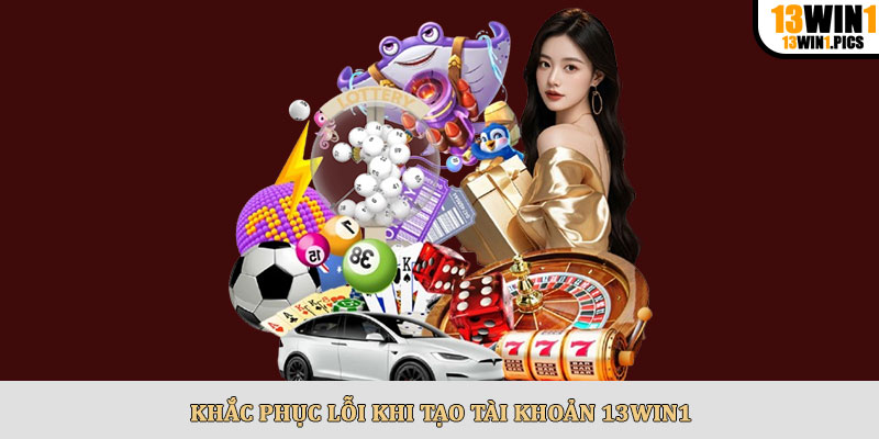 Khắc phục lỗi khi tạo tài khoản 13win1