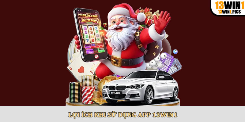 Lợi ích khi sử dụng app 13win1