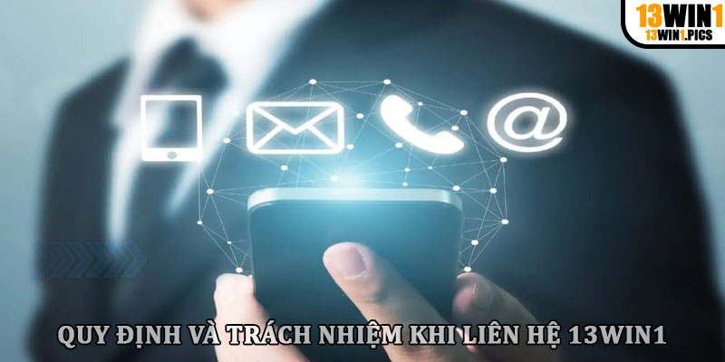 Quy định và trách nhiệm khi liên hệ 13win1