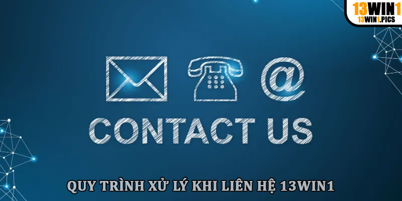 Quy trình xử lý khi liên hệ 13win1