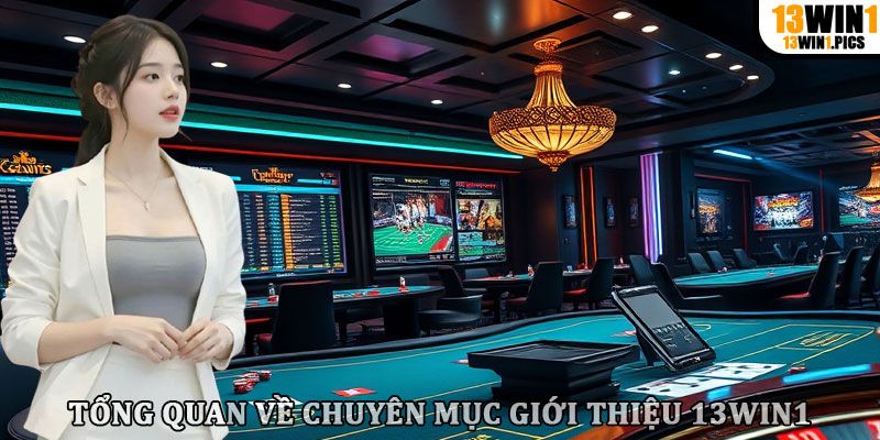 Tổng quan về chuyên mục giới thiệu 13win1